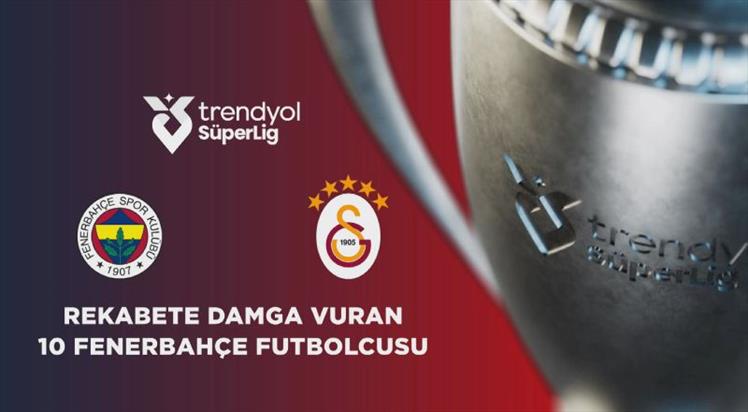 Ezeli rekabete damga vuran 10 Fenerbahçe futbolcusu